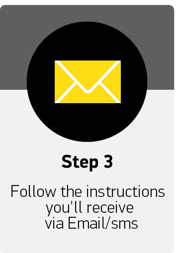 Step 3: Follow the instructions you'll receive via e-mail/SMS